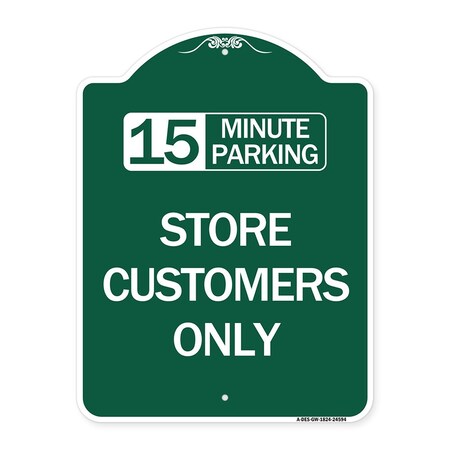 Signmission 15 Minutes Parking-Store Customers Only, Green & White Aluminum Sign, 18" x 24", GW-1824-24594 A-DES-GW-1824-24594